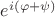 $e^{i(\varphi+\psi)}$