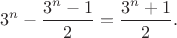 $$3^n-\frac {3^n-1} 2=\frac {3^n+1} 2.$$ $$3^n-\frac {3^n-1} 2=\frac {3^n+1} 2.$$