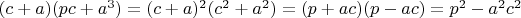 $(c+a)(pc+a^3)=(c+a)^2(c^2+a^2)=(p+ac)(p-ac)=p^2-a^2c^2$