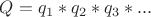 $ Q = q_1*q_2*q_3*... $