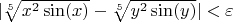 $|\sqrt[5]{x^2 \sin(x)} - \sqrt[5]{y^2 \sin(y)} | < \varepsilon$