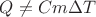 $Q \ne Cm \Delta T$