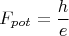 $$F_{pot}=\frac{h}{e}$$