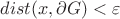 $dist(x, \partial G)<\varepsilon$