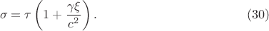 $$\sigma=\tau\left(1+\frac{\gamma\xi}{c^2}\right).\eqno(30)$$
