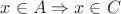$x \in A \Rightarrow x \in C$ $x \in A \Rightarrow x \in C$