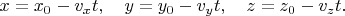 $x=x_0-v_xt, \quad y=y_0-v_yt, \quad z=z_0-v_zt.$