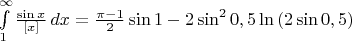 \int\limits_1^\infty \frac{\sin{x}}{[x]}\,dx=\frac{\pi-1}{2}\sin{1}-2\sin^2{0,5}\ln{(2\sin{0,5})}