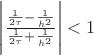 $\Biggl|\frac{\frac{1}{2\tau}-\frac{1}{h^2}}{\frac{1}{2\tau}+\frac{1}{h^2}}\Biggr| < 1$