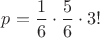 $p=\dfrac{1}{6}\cdot \dfrac{5}{6}\cdot 3!$