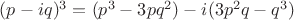 $(p-iq)^3=(p^3-3pq^2)-i(3p^2q-q^3)$