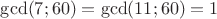 $\operatorname{gcd}(7;60)=\operatorname{gcd}(11;60)=1$