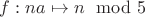 $f: na \mapsto n \mod 5$