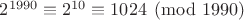 $2^{1990}\equiv 2^{10}\equiv 1024\pmod {1990}$