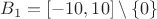$B_1=[ -10,10] \setminus\{0\}$