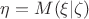 $\eta=M(\xi|\zeta)$ $\eta=M(\xi|\zeta)$