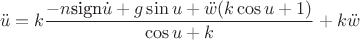 $$\ddot u=k\dfrac {-n\text {sign}\dot u+g\sin u+\ddot w(k\cos u+1)}{\cos u+k}+k\ddot w$$