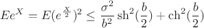 $$Ee^X=E(e^{\frac X2})^2\leq \dfrac {\sigma ^2}{b^2}\sh ^2(\frac b2)+\ch ^2(\frac b2)$$