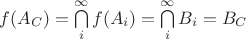 $f(A_C) = \bigcap\limits_{i}^{\infty}f(A_i) = \bigcap\limits_{i}^{\infty}B_i = B_C$