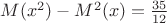 $M(x^2) - M^2(x) = \frac{35}{12}$
