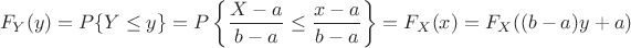 $$ F_Y(y) = P\{ Y \le y \} = P \left\{ \frac{X-a}{b-a} \le \frac{x-a}{b-a} \right\} = F_X (x) = F_X ( (b-a)y  + a)  $$