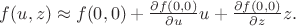 $f(u, z) \approx f(0,0) + \frac {\partial f(0, 0)}{\partial u} u + \frac {\partial f(0, 0)}{\partial z} z.$