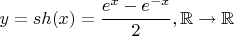 $$y = sh(x) = \frac{e^x - e^{-x}}{2}, \mathbb R \to \mathbb R$$