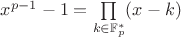 $x^{p-1}-1=\prod\limits_{k \in \mathbb{F}_p^*} (x-k)$