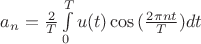 $a_n=\frac{2}{T}\int\limits_{0}^{T}u(t)\cos{(\frac{2\pi nt}{T})}dt$