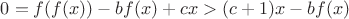 $0=f(f(x))-bf(x)+cx>(c+1)x-bf(x)$