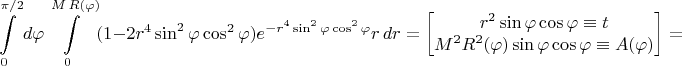 $$\int\limits_0^{\pi/2}d\varphi\int\limits_0^{M\,R(\varphi)}(1-2r^4\sin^2\varphi\cos^2\varphi)e^{-r^4\sin^2\varphi\cos^2\varphi}r\,dr=\left[\begin{matrix}r^2\sin\varphi\cos\varphi\equiv t \\ M^2R^2(\varphi)\sin\varphi\cos\varphi\equiv A(\varphi)\end{matrix}\right]=$$