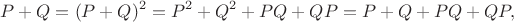 $$
P+Q=(P+Q)^2=P^2+Q^2+PQ+QP=P+Q+PQ+QP,
$$