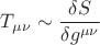 $T_{\mu\nu}\sim\dfrac{\delta S}{\delta g^{\mu\nu}}$