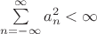$\sum\limits_{n=-\infty}^\infty a_n^2<\infty$