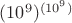 $(10^9)^{(10^9)}$