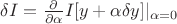 $\delta I=\frac {\partial}{\partial \alpha} I[y+\alpha \delta y]|_{\alpha=0}$