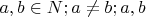 $a,b \in N;  a \ne b;  a,b$