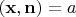 $(\mathbf x,\mathbf n) = a$