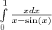 \int\limits_{0}^{1}{\frac {xdx}{x - \sin(x)}}