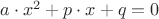$a\cdot x^2+p\cdot x+q=0$
