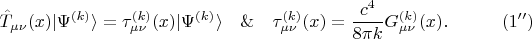 $$
\hat{T}_{\mu \nu}(x) | \Psi^{(k)} \rangle = \tau^{(k)}_{\mu \nu}(x) | \Psi^{(k)} \rangle
\quad \& \quad
\tau^{(k)}_{\mu \nu}(x) = \frac{c^4}{8 \pi k} G^{(k)}_{\mu \nu}(x). \eqno(1'')
$$