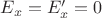 $E_x=E&rsquo;_x=0$
