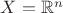 $X=\mathbb{R}^n$ $X=\mathbb{R}^n$