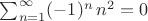 $\sum^{\infty}_{n=1}(-1)^n \, n^2=0$