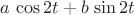 $a\,\cos2t+b\,\sin2t$