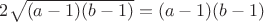 $2\sqrt{(a-1)(b-1)}=(a-1)(b-1)$