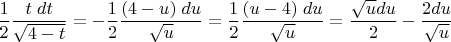 $\dfrac 1 2\dfrac {t\; dt}{\sqrt{4-t}}=-\dfrac 1 2\dfrac {(4-u)\; du}{\sqrt{u}}=\dfrac 1 2\dfrac {(u-4)\; du}{\sqrt{u}}=\dfrac{\sqrt{u}du}{2}-\dfrac{2du}{\sqrt{u}}$