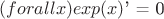 $(forall x) \(exp(x) \)' = 0$
