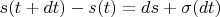$s(t + dt) - s(t) = ds + \sigma(dt)$