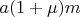 $a(1+\mu) m$